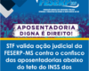 ✅ STF valida ação judicial da FESERP-MS contra o confisco das aposentadorias abaixo do teto do INSS dos servidores aposentados